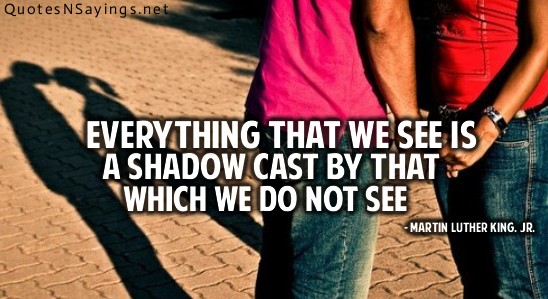 Everything that we see is a shadow cast by that which we do&hellip; | Martin