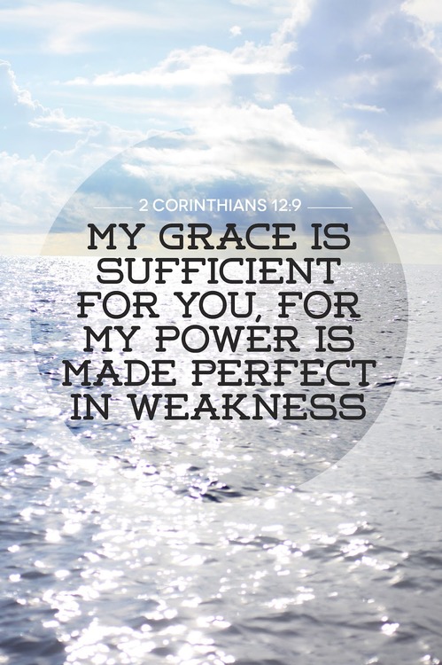 My Grace Is Sufficient For You For My Power Is Made Perfect In 