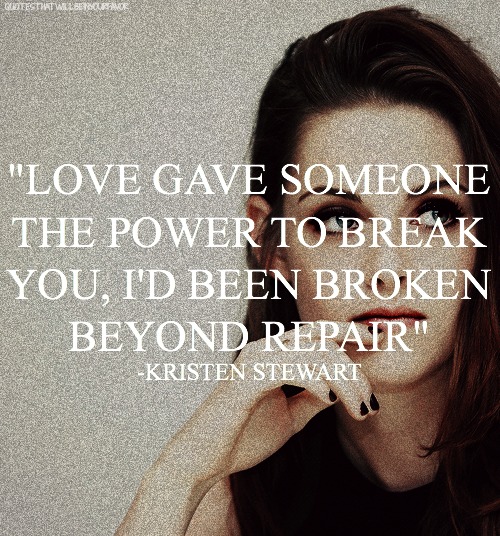 Love Gives Someone The Power To Break You I d Been Broken Beyond 