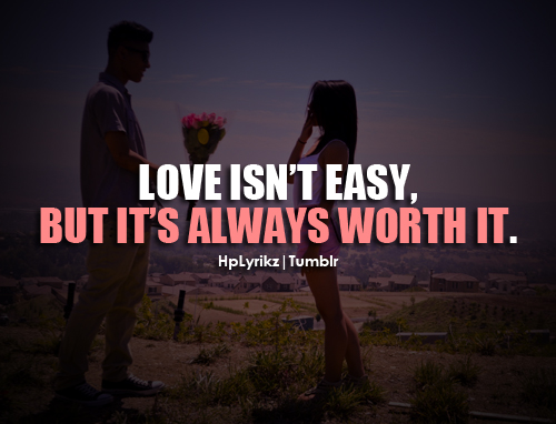 Love Isnt Easy But Its Always Worth It Unknown Picture Quotes Quoteswave 2296