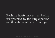 Nothing hurts more than being disappointed by the single person you ...