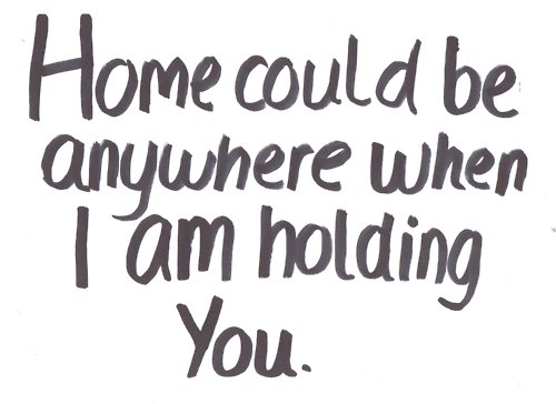 home-could-be-anywhere-when-i-am-holding-you-unknown-picture-quotes