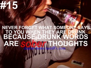 Never forget what someone says to you when they are drunk, because ...