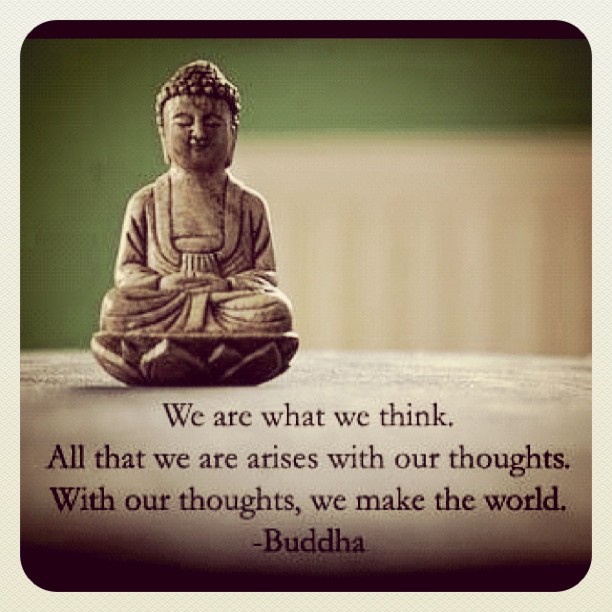 We are what we think. All that we are arises with our thoughts ...