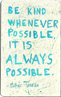 Be kind whenever possible, it is always possible. | Mother Teresa ...