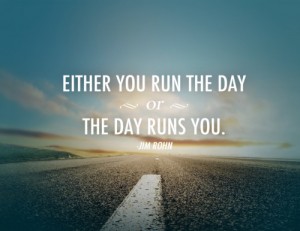 Either you run the day or the day runs you. | Jim Rohn Picture Quotes ...