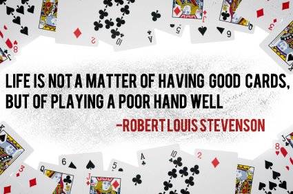 Life is not a matter of having good cards, but of playing a... | Robert ...