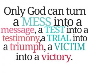 Only god can turn a mess into a message, a test into a... | Holy Bible ...