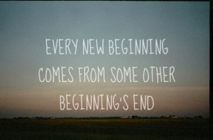 Every new beginning comes from some other beginning's end. | Unknown ...