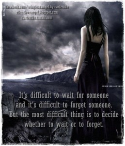 It’s difficult to wait for someone and it’s difficult to forget someone ...