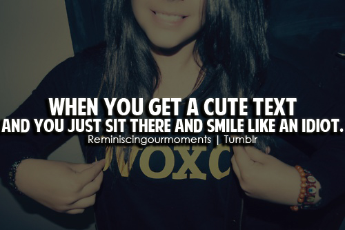 Smiling like an idiot when you receive a text