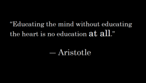 Educating the mind without educating the heart is no education at all ...