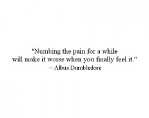 Numbing the pain for a while will make it worse when you finally ...