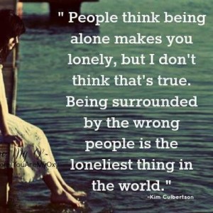 People think being alone makes you lonely but i don't think that's true ...