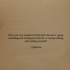 Have you ever wondered which hurts the most: saying something and ...