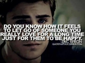 Do you know how it feels to let go of someone you really... | Zac Efron ...