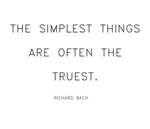 The simplest things are often the truest. | Richard Bach Picture Quotes ...