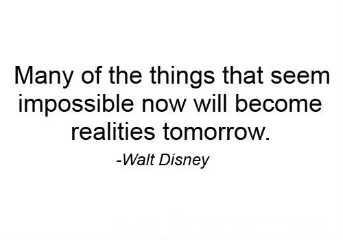 Many of the things that seem impossible now will become realities ...