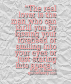 The real lover is the man who can thrill you by kissing your ...