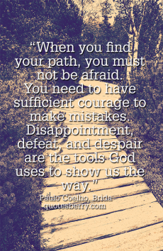 When you find your path, you must not be afraid. You need to... | Paulo ...