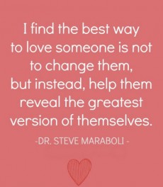 I find the best way to love someone is not to change them,... | Steve ...