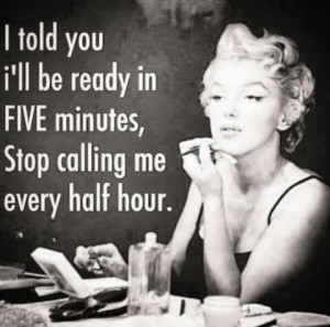 I told you I'll be ready in five minutes, Stop calling me every ...