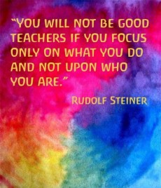 You will not be good teachers if you focus only on what you... | Rudolf ...