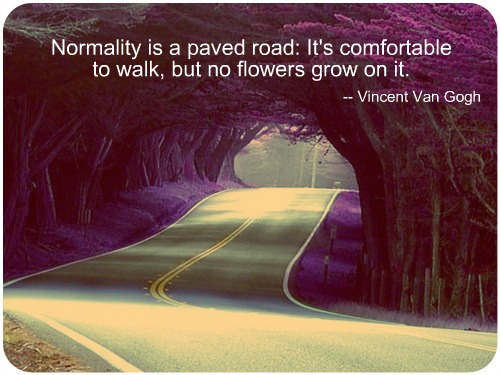 Normality is a paved road: It's comfortable to walk, but no flowers