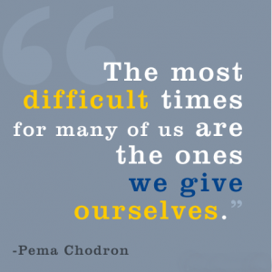 The most difficult times for many of us are the ones we give... | Pema ...