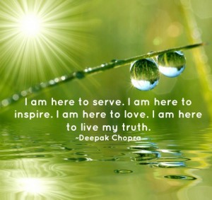 I am here to serve. I am here to inspire. I am here... | Deepak Chopra ...