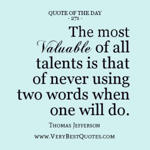 The most valuable of all talents is that of never using two words ...